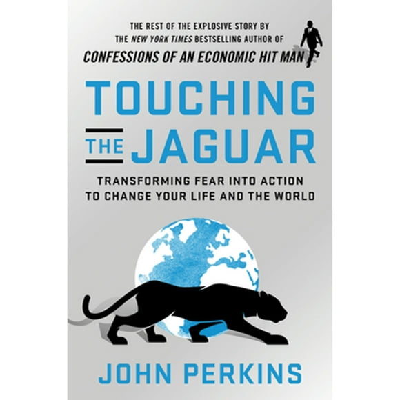 Pre-Owned Touching the Jaguar: Transforming Fear Into Action to Change Your Life and the World (Hardcover 9781523089864) by John Perkins