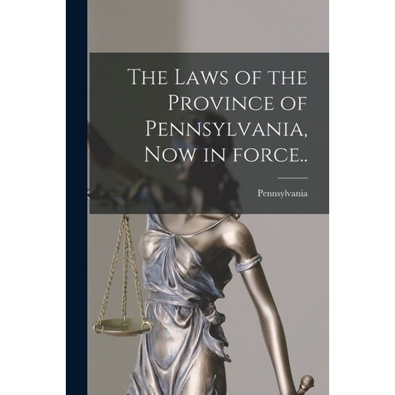 The Laws of the Province of Pennsylvania, Now in Force.. (Paperback)