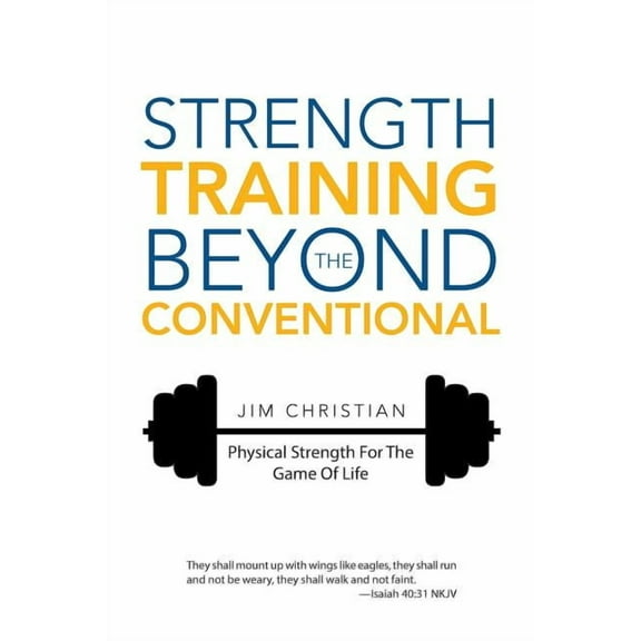 Strength Training Beyond the Conventional : Physical Strength for the Game of Life