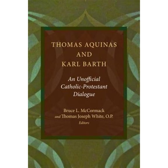 Pre-Owned Thomas Aquinas and Karl Barth : An Unofficial Catholic-Protestant Dialogue (Paperback)