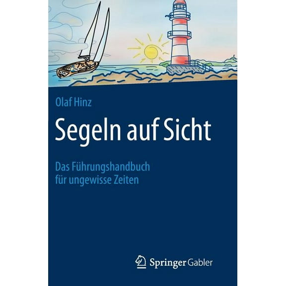 Segeln Auf Sicht: Das Führungshandbuch Für Ungewisse Zeiten, (Hardcover)