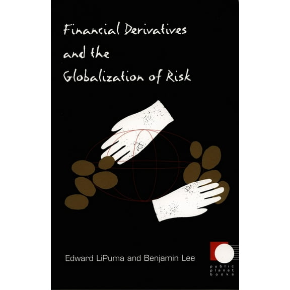 Public Planet Books Financial Derivatives and the Globalization of Risk, (Paperback)