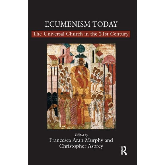 Ecumenism Today: The Universal Church in the 21st Century, (Hardcover)