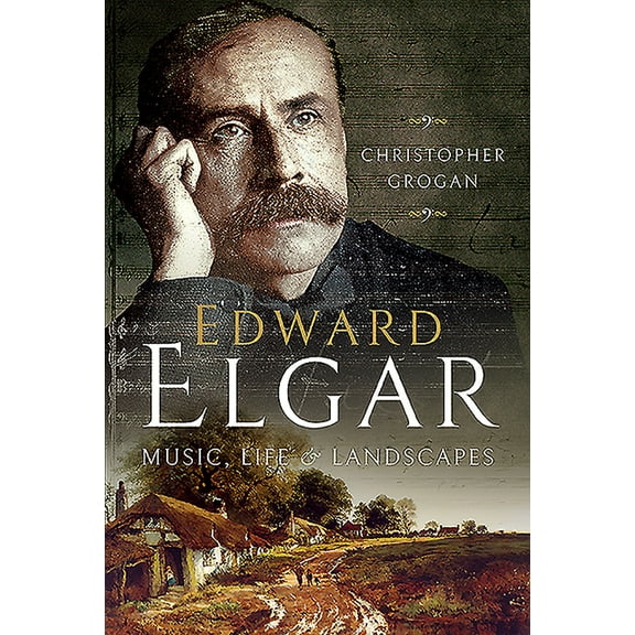 Edward Elgar: Music, Life and Landscapes (Hardcover)