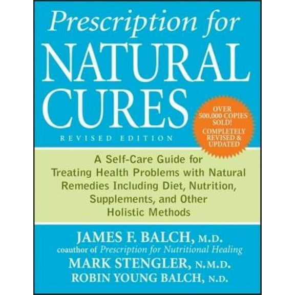 Pre-Owned Prescription for Natural Cures: A Self-Care Guide for Treating Health Problems with Natural Remedies Including Diet, Nutrition, Supplements, and Other (Paperback) 0470891777 9780470891773