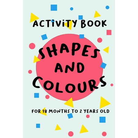Activity Books Shapes and Colours: For 18 months to 2 years old, Book 1, (Paperback)