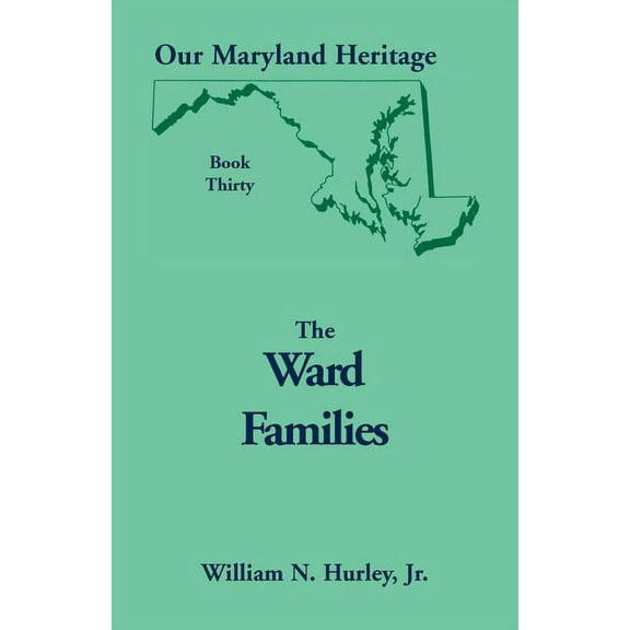 Our Maryland Heritage, Book 30: The Ward Families (Paperback) by William Neal Hurley