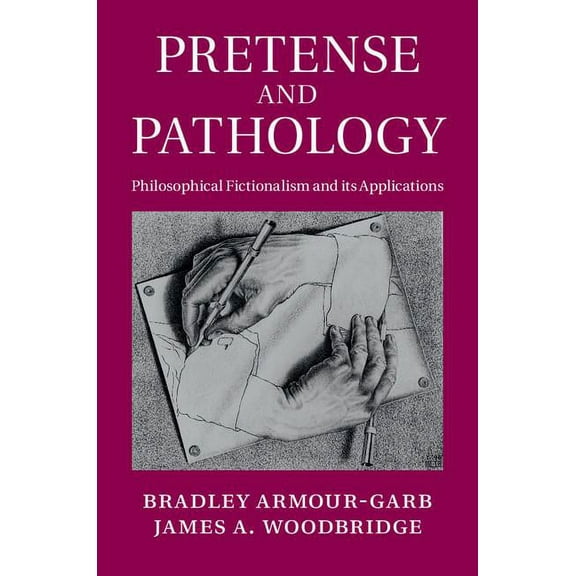 Pretense and Pathology: Philosophical Fictionalism and Its Applications, (Hardcover)