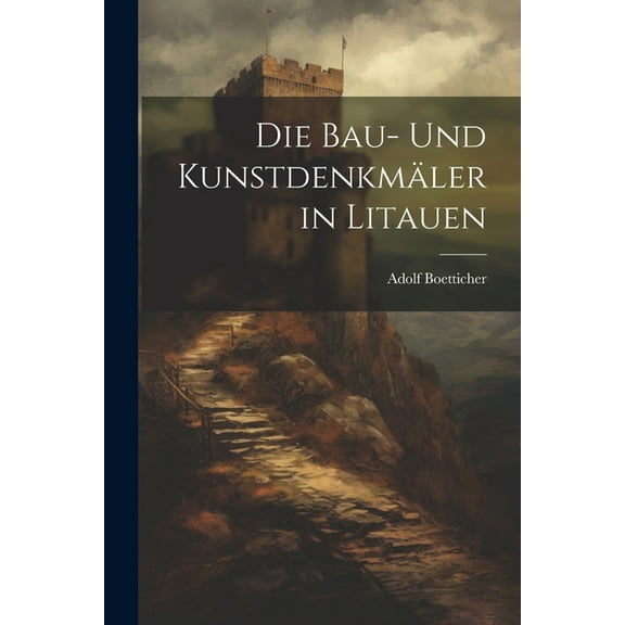 Die Bau- Und Kunstdenkmäler in Litauen (Paperback)