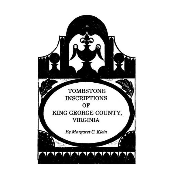 Tombstone Inscriptions of King George County, Virginia, (Paperback)