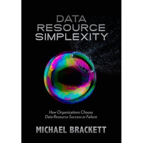 Pre-Owned Data Resource Simplexity: How Organizations Choose Data Resource Success or Failure (Paperback) 193550410X 9781935504108