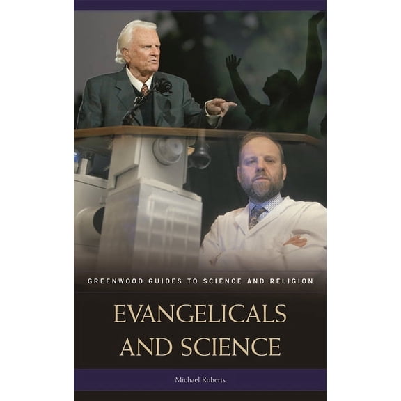 Greenwood Guides to Science and Religion Evangelicals and Science, (Hardcover)