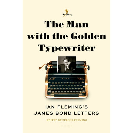 The Man with the Golden Typewriter : Ian Fleming's James Bond