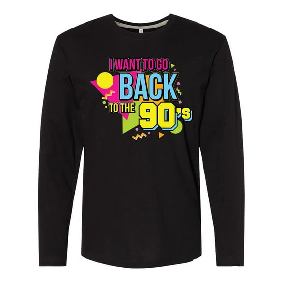 Inktastic I Want to go Back to the 90's Long Sleeve T-Shirt