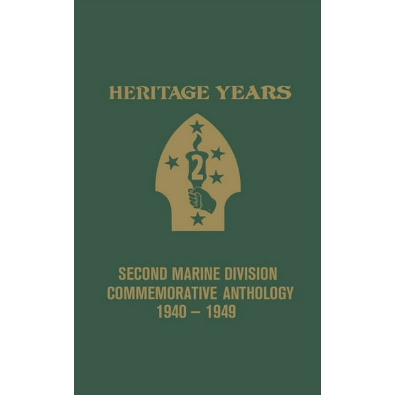 Heritage Years: 2nd Marine Division Commemorative Anthology 1940 - 1949, (Paperback)