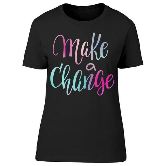 Phrase: Make A Change T-Shirt Women -Image by Shutterstock, Female Small