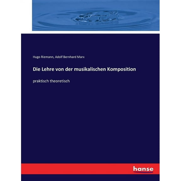 Die Lehre von der musikalischen Komposition: praktisch theoretisch, (Paperback)