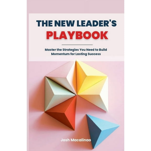 The New Leader's Playbook: Master the Strategies You Need to Build Momentum for Lasting Success, (Paperback)