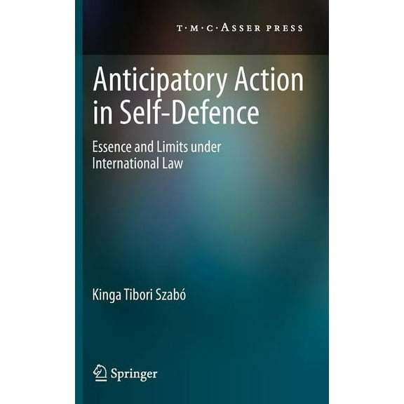Anticipatory Action in Self-Defence: Essence and Limits Under International Law, (Hardcover)