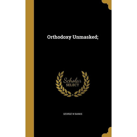 Orthodoxy Unmasked; (Hardcover)