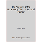 The Anatomy of the Nuremberg Trials: A Personal Memoir [Hardcover - Used]