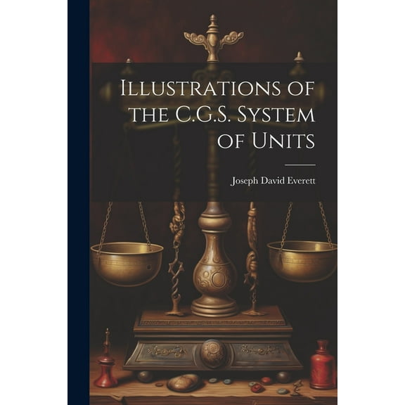 Illustrations of the C.G.S. System of Units (Paperback)
