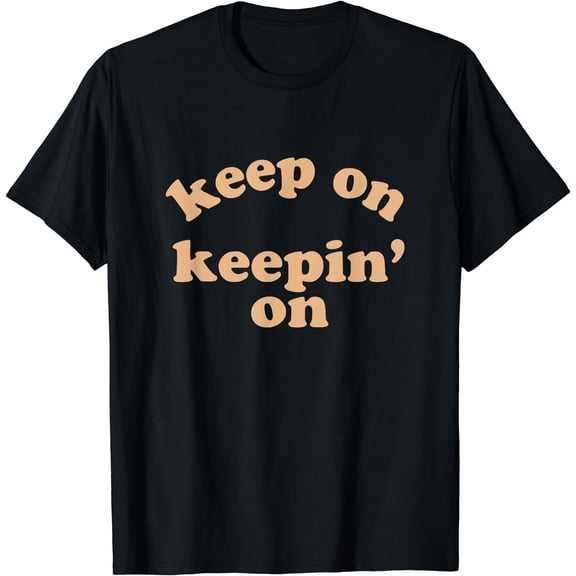 Keep On Keepin On Motivational T Shirt Men Women T-Shirt Black Small