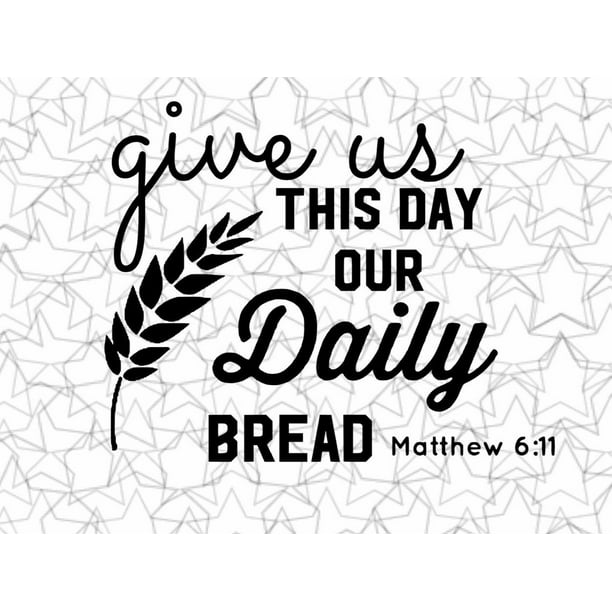 Give Us This Day Our Daily Bread Matthew 6:11 Bible Verse Wall Art Decal Quotes Christian Home Decor - 11&quot; x 9&quot; - Walmart.com