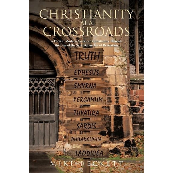 Christianity at a Crossroads: A Look at Modern American Christianity Through the Eyes of the Seven Churches of Revelatio, (Paperback)