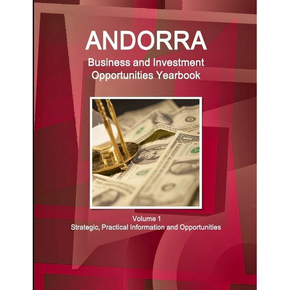 Andorra Business and Investment Opportunities Yearbook Volume 1 Strategic, Practical Information and Opportunities (Paperback)