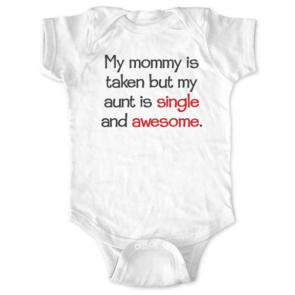 My mommy is taken but my aunt is single and awesome. - wallsparks cute & funny Brand - baby one piece bodysuit - Great baby shower gift!