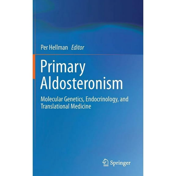 Primary Aldosteronism: Molecular Genetics, Endocrinology, and Translational Medicine, (Hardcover)