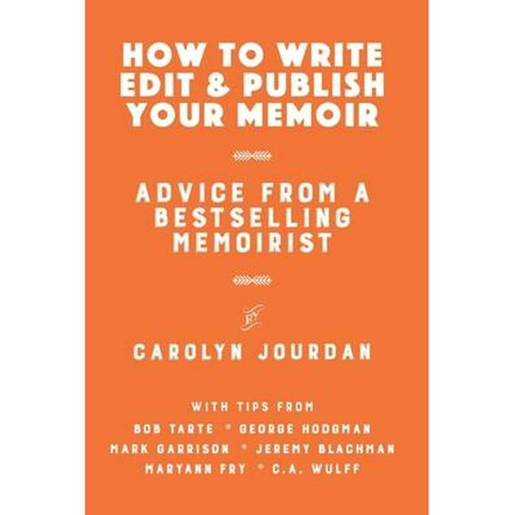 How to Write, Edit, and Publish Your Memoir : Advice from a Best-Selling Memoirist