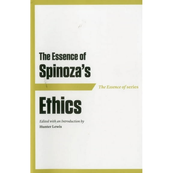 The Essence of Spinoza’s Ethics (Paperback)