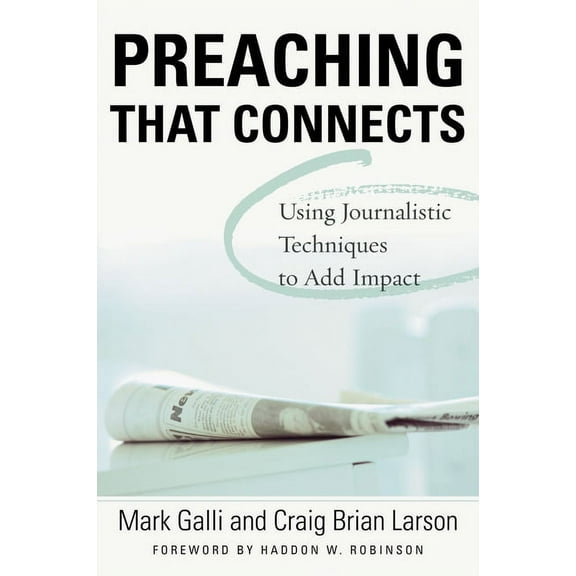 Preaching That Connects: Using Techniques of Journalists to Add Impact, (Paperback)