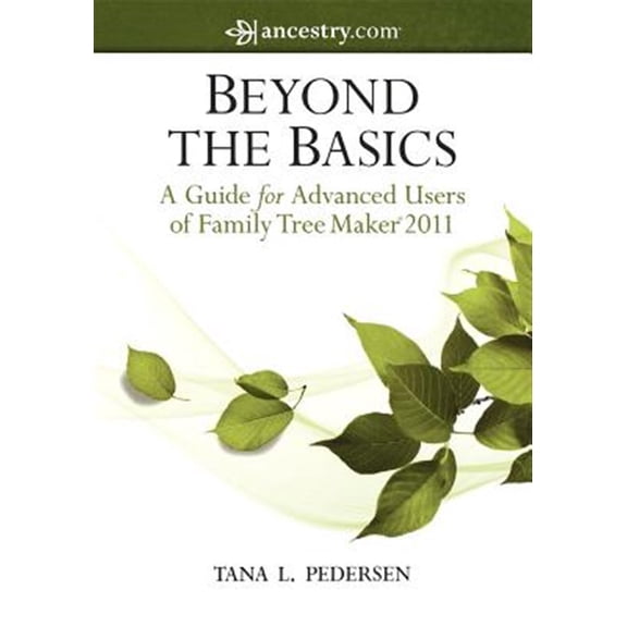 Pre-Owned Beyond the Basics: A Guide for Advanced Users of Family Tree Maker 2011 (Paperback) 1593313357 9781593313357