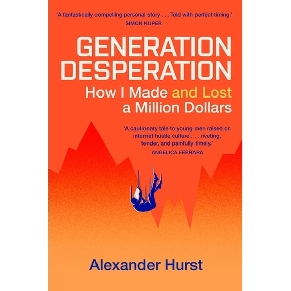 Generation Desperation: How I Made -- And Lost -- A Million Dollars, (Hardcover)