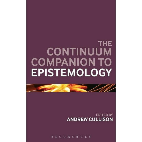 Bloomsbury Companions The Continuum Companion to Epistemology, (Hardcover)