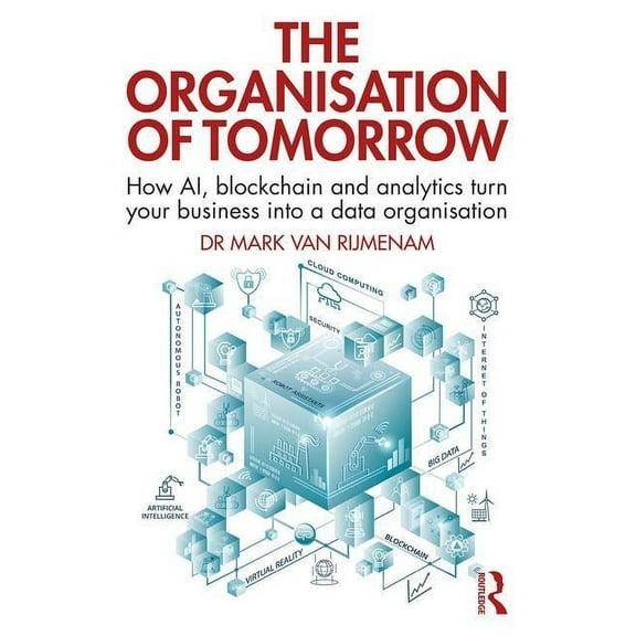 The Organisation of Tomorrow: How AI, blockchain and analytics turn your business into a data organisation, (Paperback)