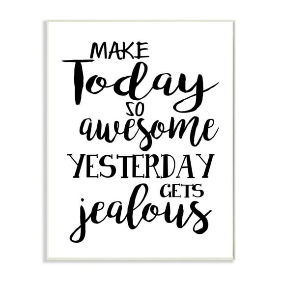 Stupell Industries Make Today Awesome and Tomorrow Jealous Motivational Phrase Graphic Art Unframed Art Print Wall Art, 10x15, by Ashley Calhoun