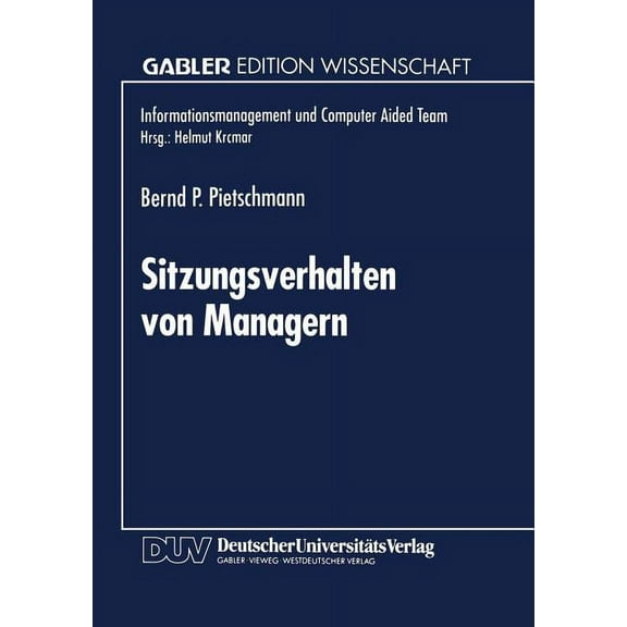 Informationsmanagement Und Computer Aide Sitzungsverhalten Von Managern: Entwicklung Und Anwendung Einer Methode Zur Ermittlung Sitzungsbeeinflussender Faktoren, (Paperback)