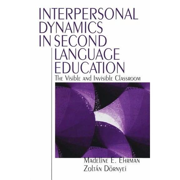 Interpersonal Dynamics in Second Language Education: The Visible and Invisible Classroom, (Paperback)