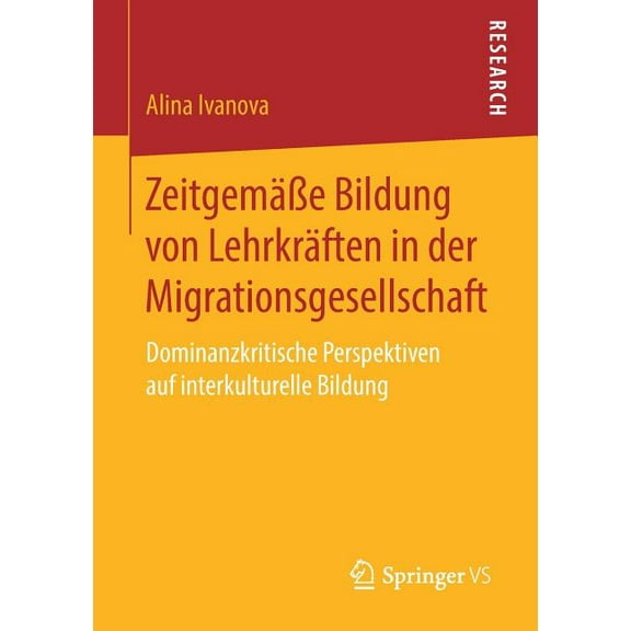 Zeitgemäße Bildung Von Lehrkräften in Der Migrationsgesellschaft: Dominanzkritische Perspektiven Auf Interkulturelle Bildung (Paperback)