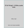Of all things!: A Nibley quote book [Hardcover - Used]