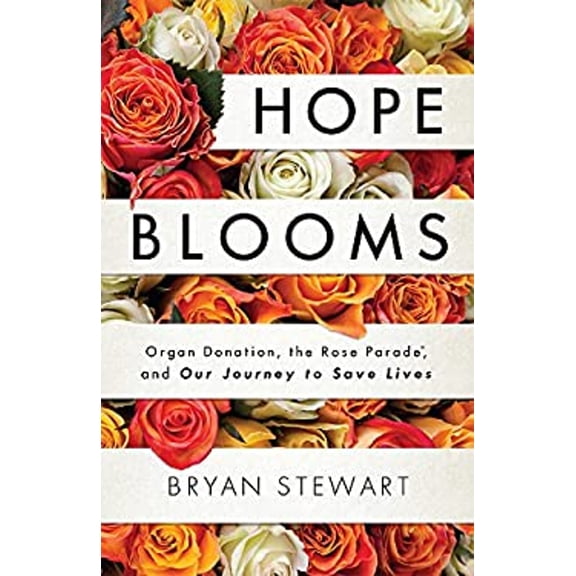 Pre-Owned Hope Blooms: Organ Donation, the Rose Parade(r), and Our Journey to Save Lives (Hardcover) 1599329484 9781599329482