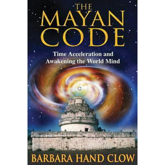 Pre-Owned The Mayan Code: Time Acceleration and Awakening the World Mind (Paperback) 1591430704 9781591430704