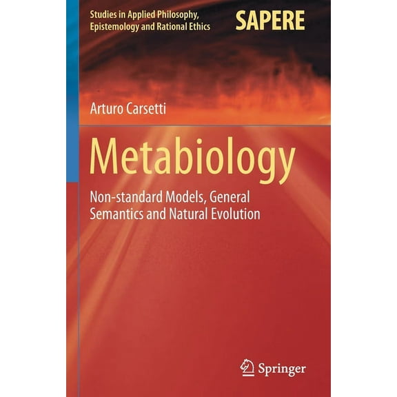 Studies in Applied Philosophy, Epistemol Metabiology: Non-Standard Models, General Semantics and Natural Evolution, Book 50, (Paperback)