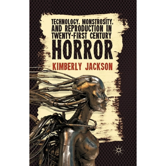 Technology, Monstrosity, and Reproduction in Twenty-First Century Horror, (Paperback)