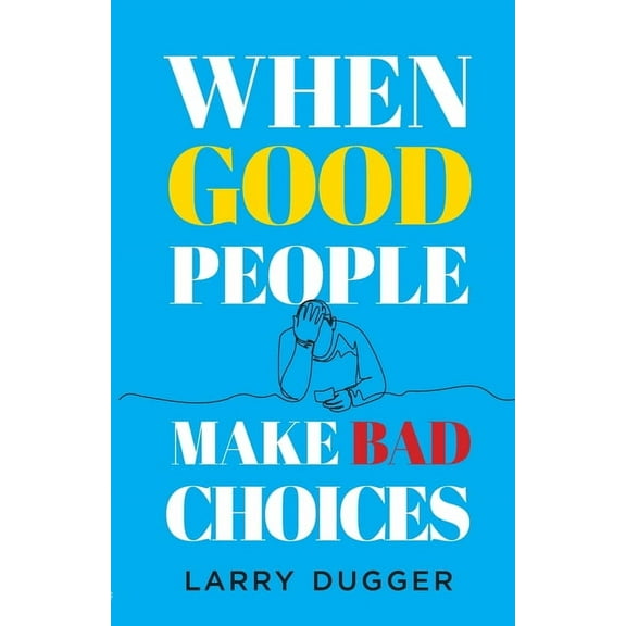 When Good People Make Bad Choices, (Paperback)