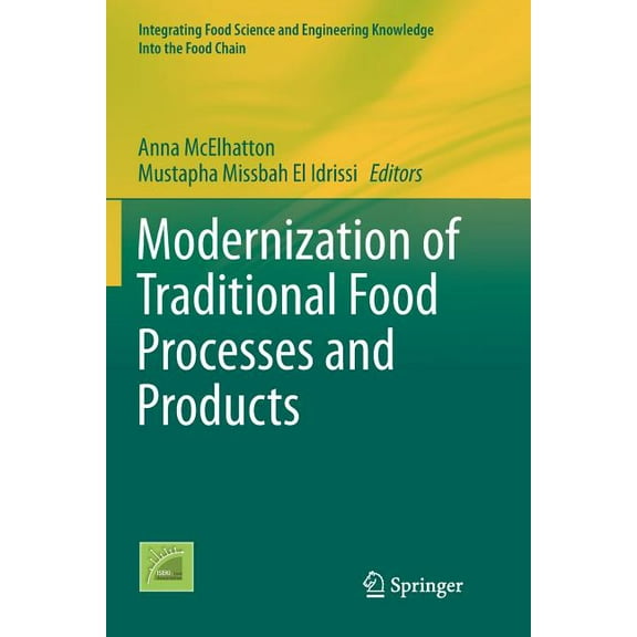 Integrating Food Science and Engineering Modernization of Traditional Food Processes and Products, Book 11, (Paperback)